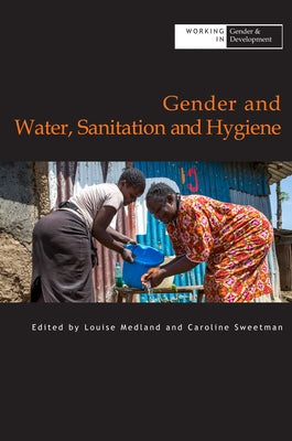 Gender and Water Sanitation and Hygiene by Sweetman, Caroline