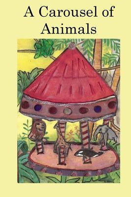 A Carousel Of Animals by Spier, Joyce M.