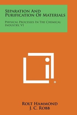 Separation and Purification of Materials: Physical Processes in the Chemical Industry, V1 by Hammond, Rolt