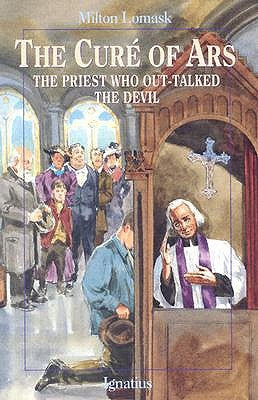 The Cure of Ars: The Priest Who Out-Talked the Devil by Lomask, Milton