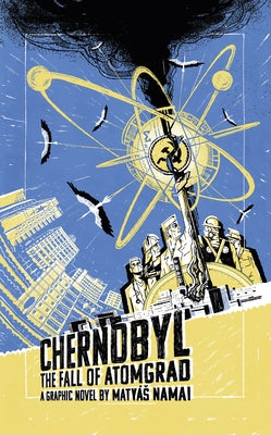 Chernobyl: The Fall of Atomgrad by Namai, Matyás