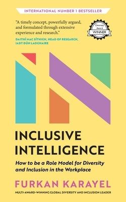 Inclusive Intelligence: How to be a Role Model for Diversity and Inclusion in the Workplace by Karayel, Furkan