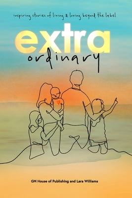 Extraordinary: Inspiring stories of living and loving beyond the label by Charlesworth, Carmel