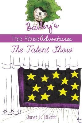 Bailey's Tree House Adventures by Elliott, Janet E.