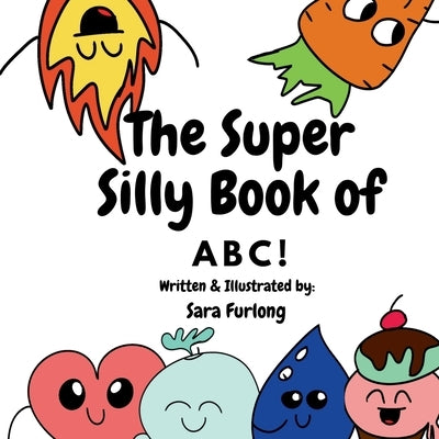 The Super Silly Book of ABCs: Part of the Super Silly Educational Book Series by Furlong, Sara
