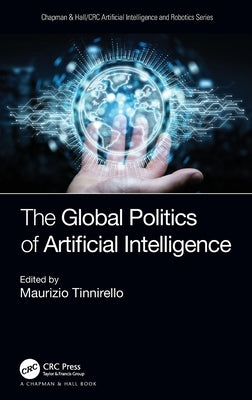 The Global Politics of Artificial Intelligence by Tinnirello, Maurizio