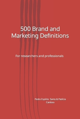 500 Brand and Marketing Definitions: For researchers and professionals by Cardoso, Patrícia Milene Azinheira