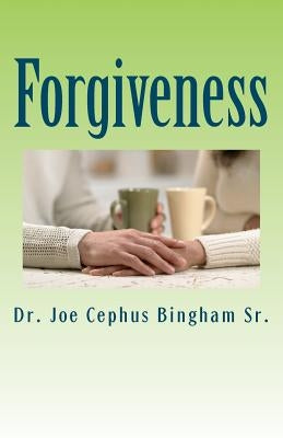Forgiveness: Joe Cephus Bingham Sr. by Bingham Sr, Joe Cephus