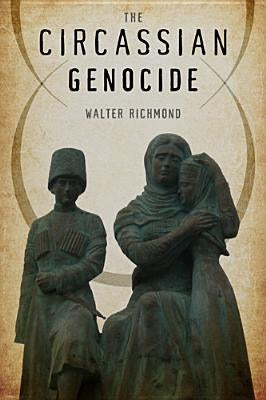 The Circassian Genocide by Richmond, Walter