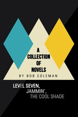 A Collection of Novels: Level Seven, Jammin', the Cool Shade by Coleman, Bob
