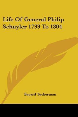 Life Of General Philip Schuyler 1733 To 1804 by Tuckerman, Bayard
