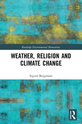 Weather, Religion and Climate Change by Bergmann, Sigurd