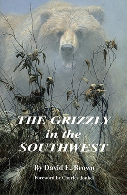 The Grizzly in the Southwest by Brown, David E.