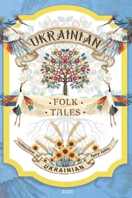 Ukrainian Folk Tales: A collection of famous Ukrainian fairy tales, A book with Ukrainian traditions and values: Classic Ukrainian Fairy Tales A Beaut by Rain, Mary