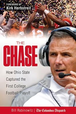 The Chase: How Ohio State Captured the First College Football Playoff by Rabinowitz, Bill
