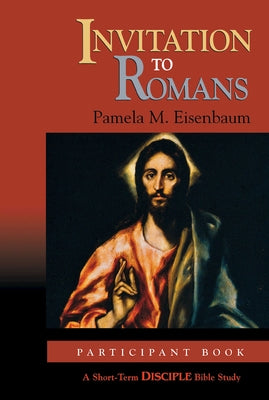 Invitation to Romans: Participant Book: A Short-Term Disciple Bible Study by Eisenbaum, Pamela