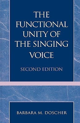 The Functional Unity of the Singing Voice, Second Edition by Doscher, Barbara