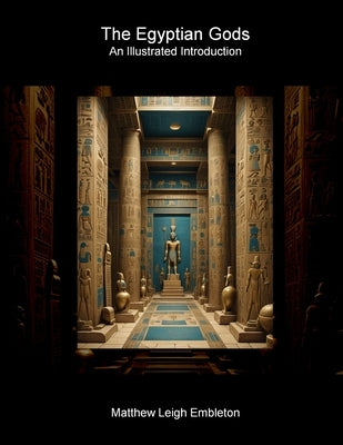 The Egyptian Gods: An Illustrated Introduction by Embleton, Matthew Leigh