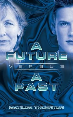 A Future Versus a Past by Thornton, Matilda