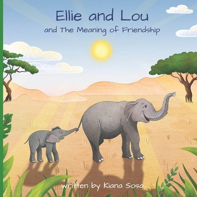 Ellie and Lou: and The Meaning of Friendship by Sosa, Kiana