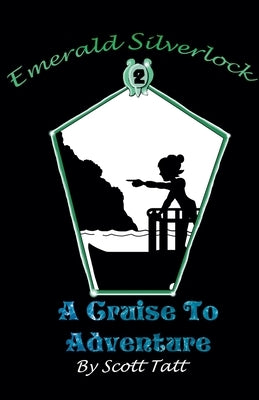 Emerald Silverlock: A Cruise To Adventure by Tatt, Scott