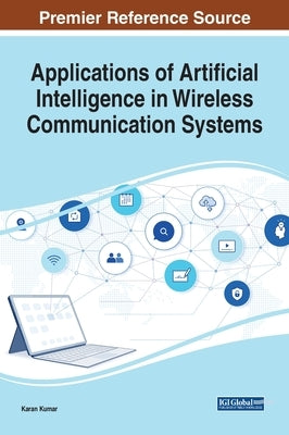 Applications of Artificial Intelligence in Wireless Communication Systems by Kumar, Karan