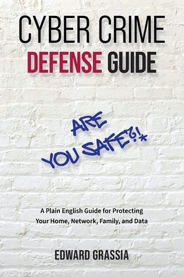 Cyber Crime Defense Guide by Grassia, Edward