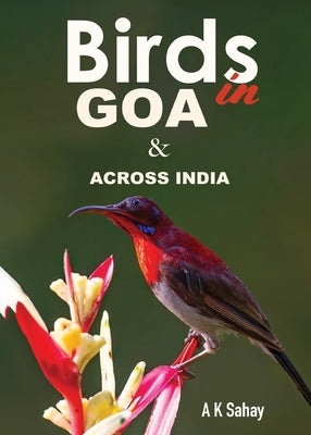 Birds in Goa & Across India by Sahay, A. K.