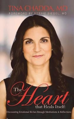 The Heart that Heals Itself: Discovering Emotional Richess through Meditations & Reflections by Chadda MD, Tina