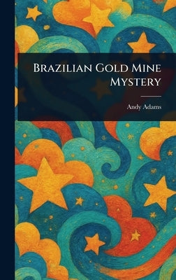 Brazilian Gold Mine Mystery by Adams, Andy