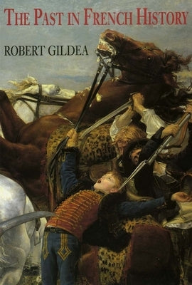 The Past in French History by Gildea, Robert
