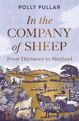 In the Company of Sheep: From Dartmoor to Shetland by Pullar, Polly
