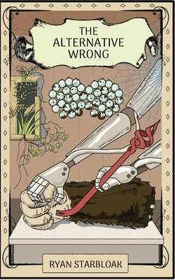 The Alternative Wrong: Unbinding from Toxic Culture by Starbloak, Ryan