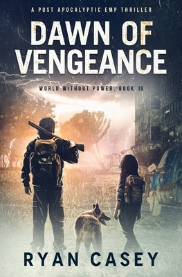Dawn of Vengeance: A Post Apocalyptic EMP Thriller by Casey, Ryan