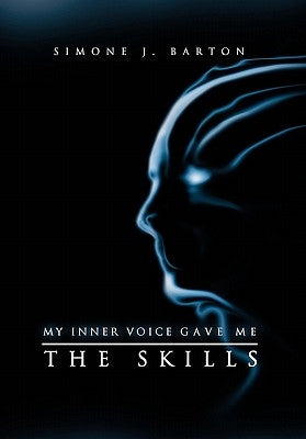 My Inner Voice Gave Me the Skills by Barton, Simone J.