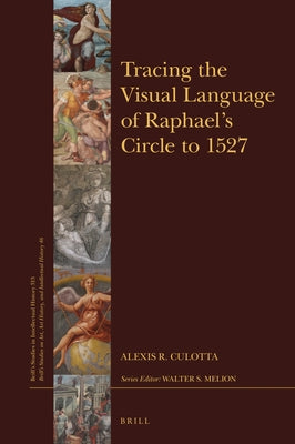 Tracing the Visual Language of Raphael's Circle to 1527 by R. Culotta