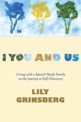 I You And Us: Living with a Special-Needs Family on the Journey to Self-Discovery by Grinsberg, Lily