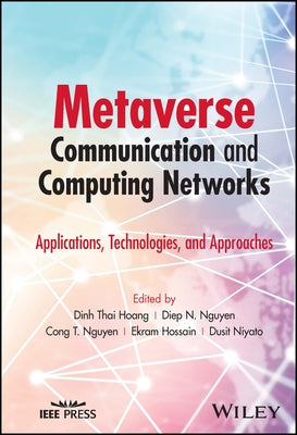 Metaverse Communication and Computing Networks: Applications, Technologies, and Approaches by Hoang, Dinh Thai