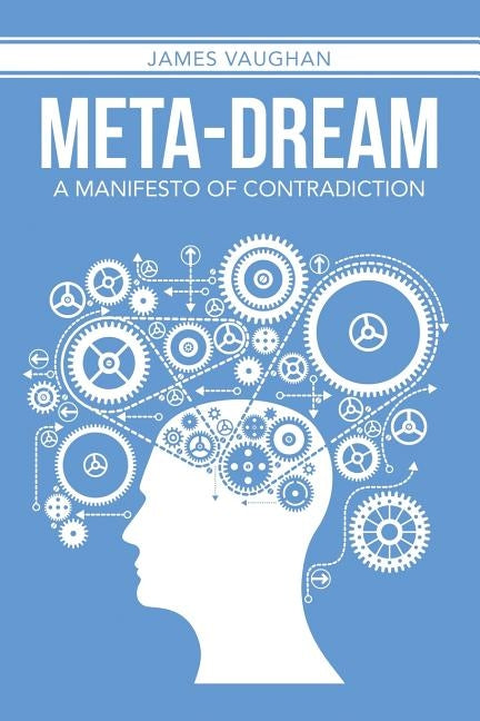 Meta-Dream: A Manifesto of Contradiction by Vaughan, T. James