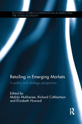 Retailing in Emerging Markets: A Policy and Strategy Perspective by Mukherjee, Malobi