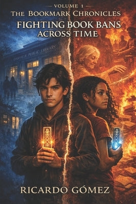 The Bookmark Chronicles: Fighting Book Bans Across Time by Gomez, Ricardo