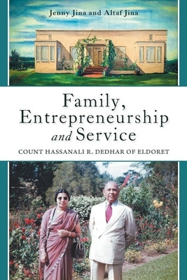 Family, Entrepreneurship and Service: Count Hassanali R. Dedhar of Eldoret by Jina, Jenny