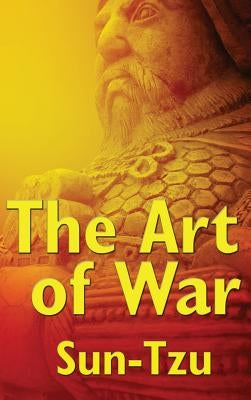 The Art of War: A Classic Treatise on Strategy and Leadership by Tzu, Sun