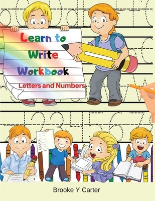 Learn to Write Workbook: Handwriting Practice Workbook with Pen Control, Line Tracing, Letters, Numbers and Coloring Activities! by Ogley, Polly