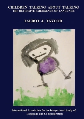 Children talking about talking: The reflexive emergence of language by Taylor, Talbot J.