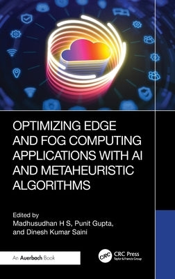 Optimizing Edge and Fog Computing Applications with AI and Metaheuristic Algorithms by H. S., Madhusudhan