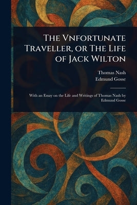 The Vnfortunate Traveller, or The Life of Jack Wilton by Nash, Thomas