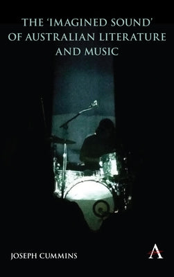 The 'Imagined Sound' of Australian Literature and Music by Cummins, Joseph