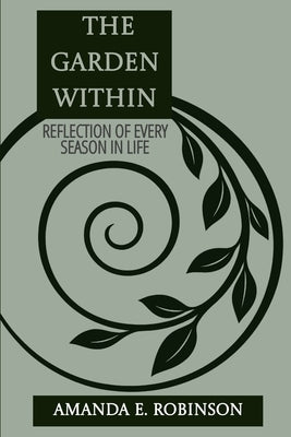 The Garden Within: Reflections of Every Season of Life by Robinson, Amanda E.