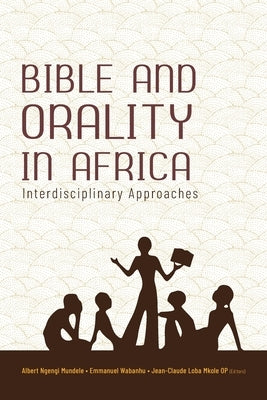 Bible and Orality in Africa: Interdisciplinary Approaches by Wabanhu, Emmanuel